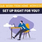 Is your ‘work from home’ workstation set up right for you?