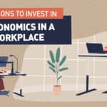 reasons to invest in ergonomics